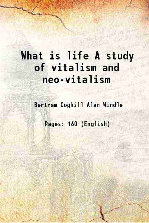     			What is life A study of vitalism and neo-vitalism 1908 [Hardcover]