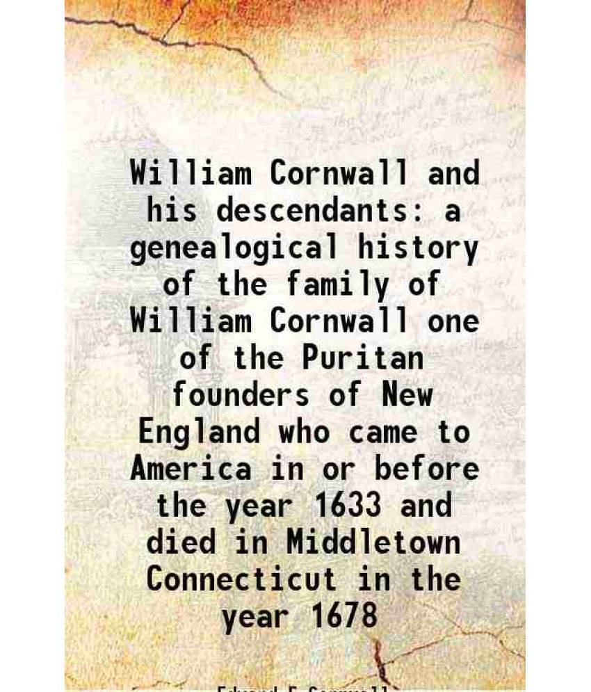     			William Cornwall and his descendants a genealogical history of the family of William Cornwall one of the Puritan founders of New England w [Hardcover]