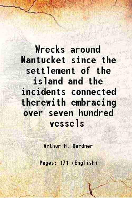     			Wrecks around Nantucket since the settlement of the island and the incidents connected therewith embracing over seven hundred vessels 1915 [Hardcover]