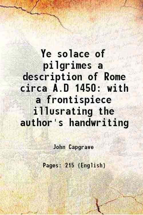     			Ye solace of pilgrimes a description of Rome circa A.D 1450 with a frontispiece illusrating the author's handwriting 1911 [Hardcover]