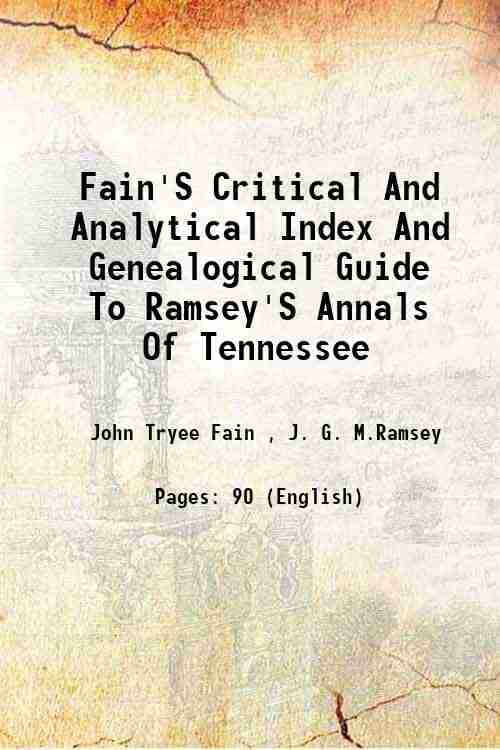 Fain'S Critical And Analytical Index And Genealogical Guide To Ramsey'S Annals Of Tennessee 1920 Fain'S Critical And Analytical Index And Genealogical Guide To Ramsey'S Annals Of Tennessee 1920