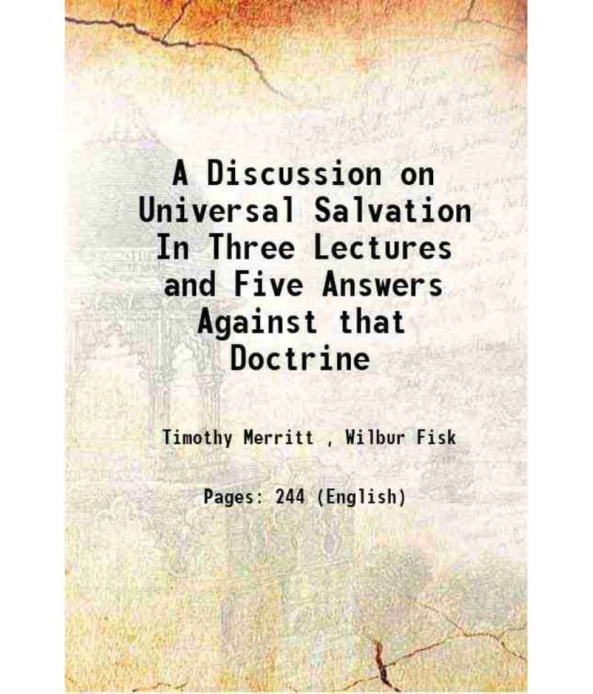 A Discussion on Universal Salvation In Three Lectures and Five Answers Against that Doctrine 1832 A Discussion on Universal Salvation In Three Lectures and Five Answers Against that Doctrine 1832