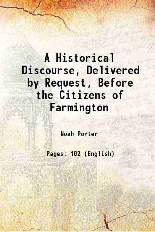    			A Historical Discourse, Delivered by Request, Before the Citizens of Farmington 1841