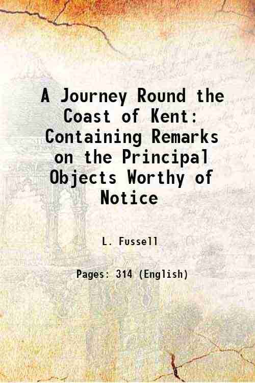     			A Journey Round the Coast of Kent Containing Remarks on the Principal Objects Worthy of Notice 1818