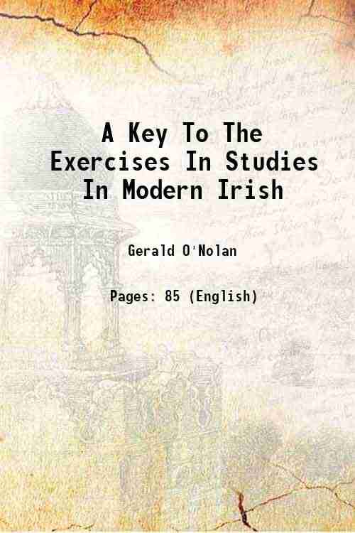 A Key To The Exercises In Studies In Modern Irish Volume (Part. 1) 1920 A Key To The Exercises In Studies In Modern Irish Volume (Part. 1) 1920