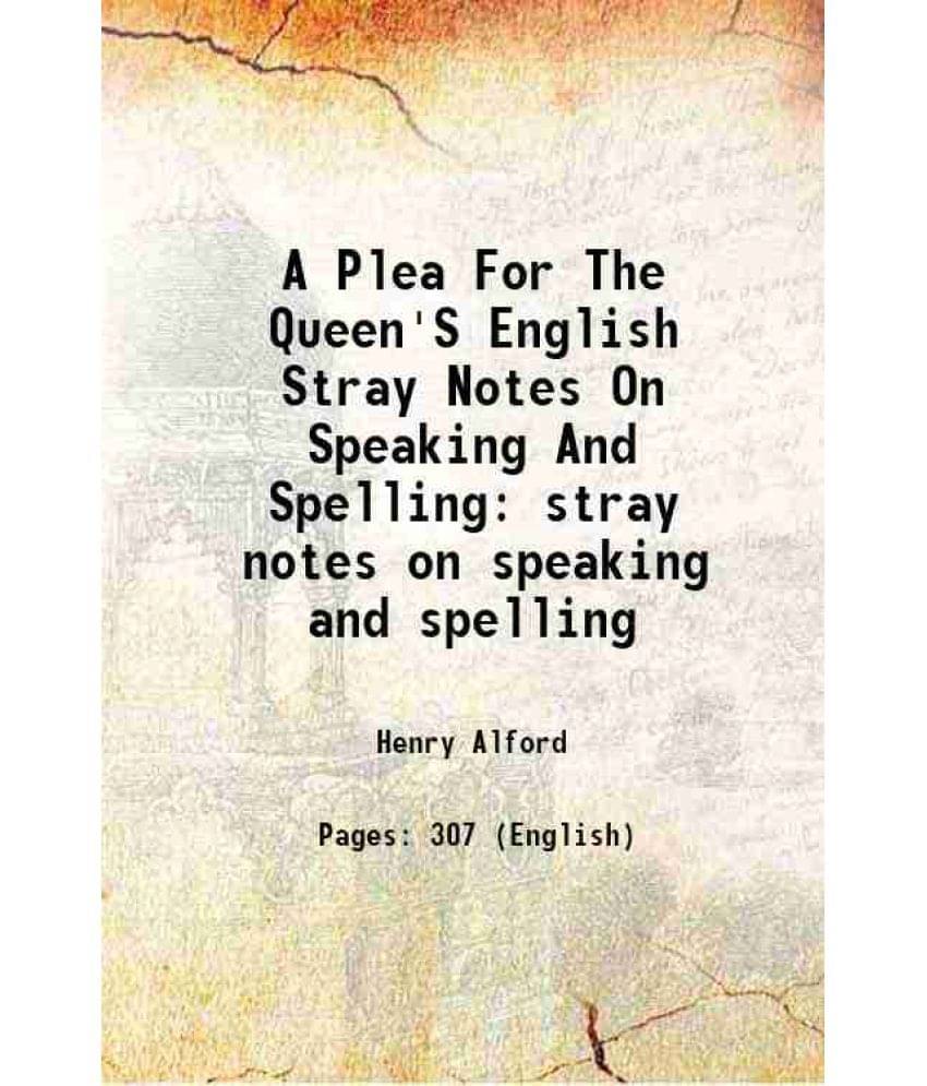 A Plea For The Queen'S English Stray Notes On Speaking And Spelling stray notes on speaking and spelling 1864 A Plea For The Queen'S English Stray Notes On Speaking And Spelling stray notes on speaking and spelling 1864