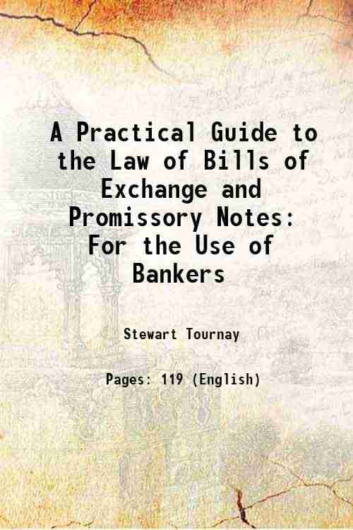     			A Practical Guide to the Law of Bills of Exchange and Promissory Notes For the Use of Bankers 1851