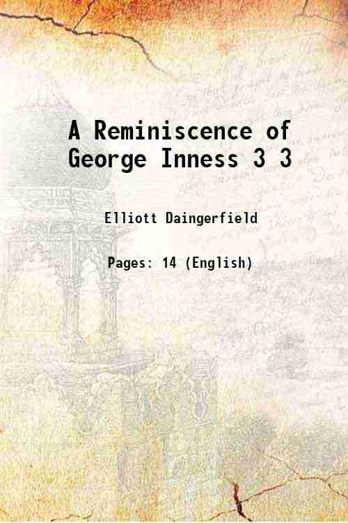 A Reminiscence of George Inness Volume 3 1895 A Reminiscence of George Inness Volume 3 1895