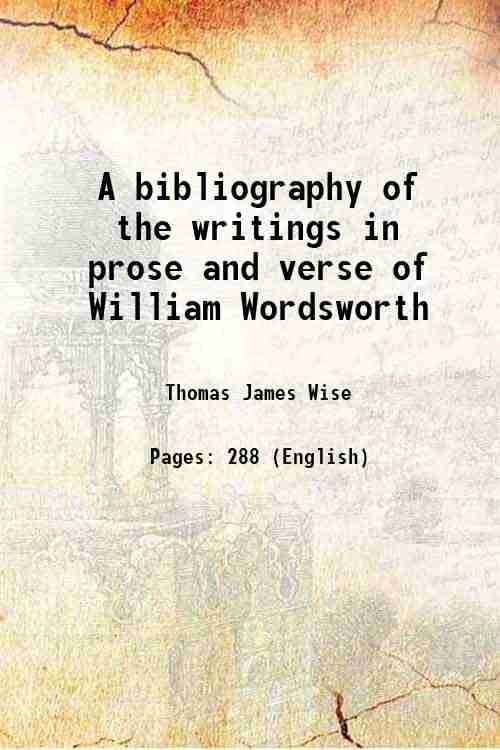     			A bibliography of the writings in prose and verse of William Wordsworth 1916