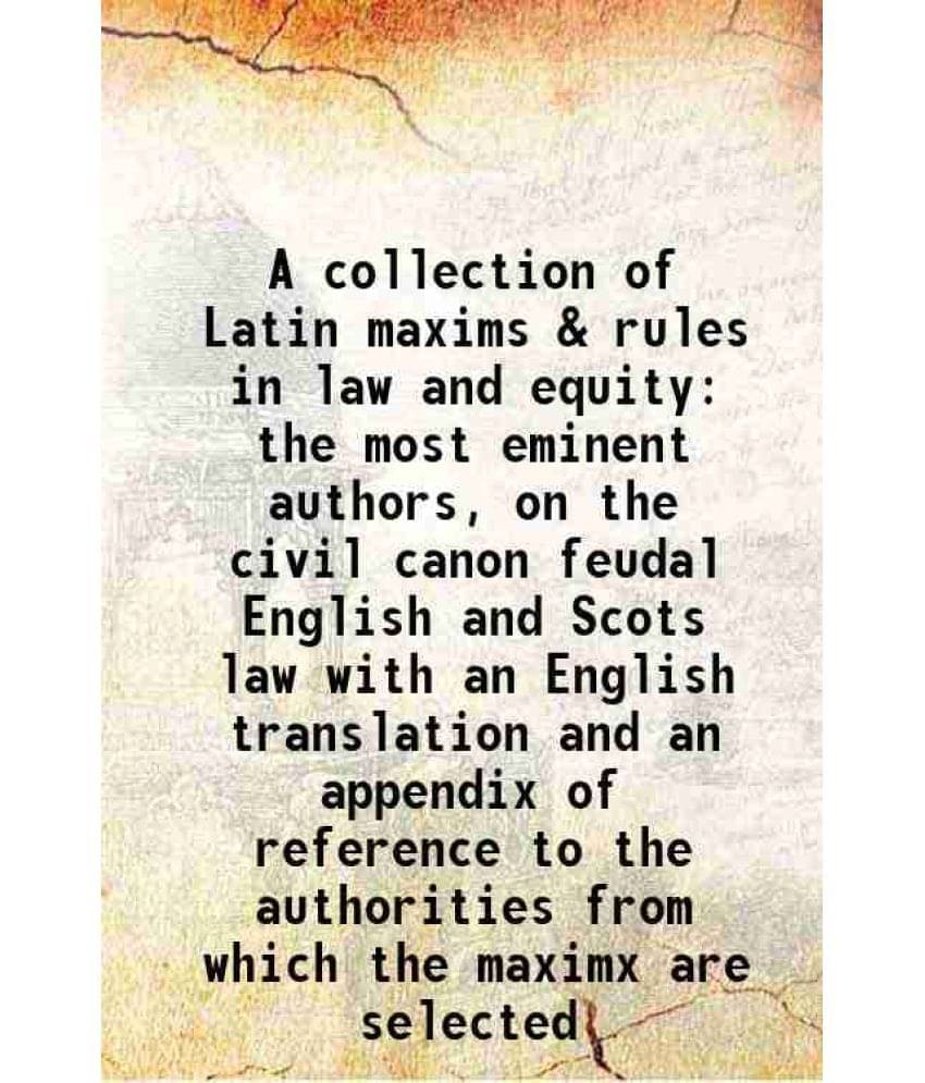 A collection of Latin maxims & rules in law and equity 1823 A collection of Latin maxims & rules in law and equity 1823