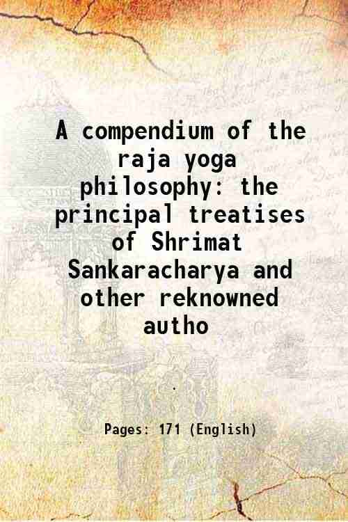 A compendium of the raja yoga philosophy the principal treatises of Shrimat Sankaracharya and other reknowned autho 1888 A compendium of the raja yoga philosophy the principal treatises of Shrimat Sankaracharya and other reknowned autho 1888