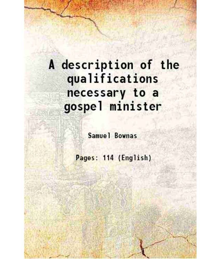 A description of the qualifications necessary to a gospel minister 1853 A description of the qualifications necessary to a gospel minister 1853
