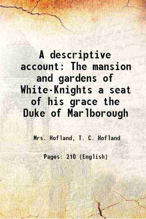     			A descriptive account The mansion and gardens of White-Knights a seat of his grace the Duke of Marlborough 1819