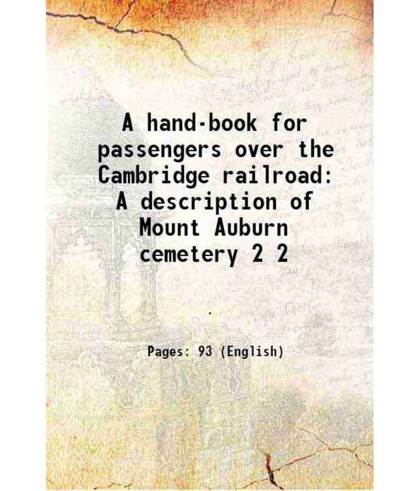 A hand-book for passengers over the Cambridge railroad A description of Mount Auburn cemetery Volume 2 1858 A hand-book for passengers over the Cambridge railroad A description of Mount Auburn cemetery Volume 2 1858