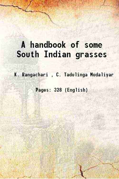 A handbook of some South Indian grasses 1921 A handbook of some South Indian grasses 1921