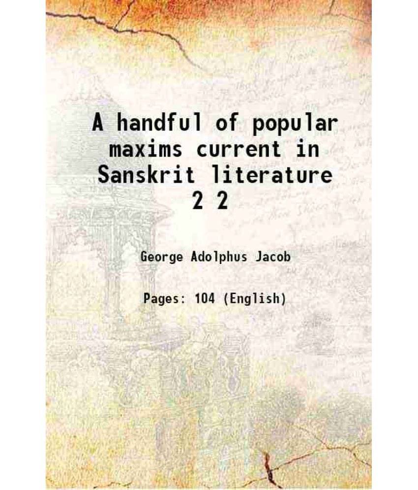 A handful of popular maxims current in Sanskrit literature Volume 2 1907 A handful of popular maxims current in Sanskrit literature Volume 2 1907