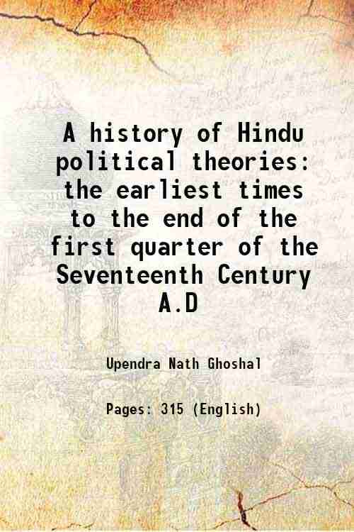     			A history of Hindu political theories the earliest times to the end of the first quarter of the Seventeenth Century A.D 1923