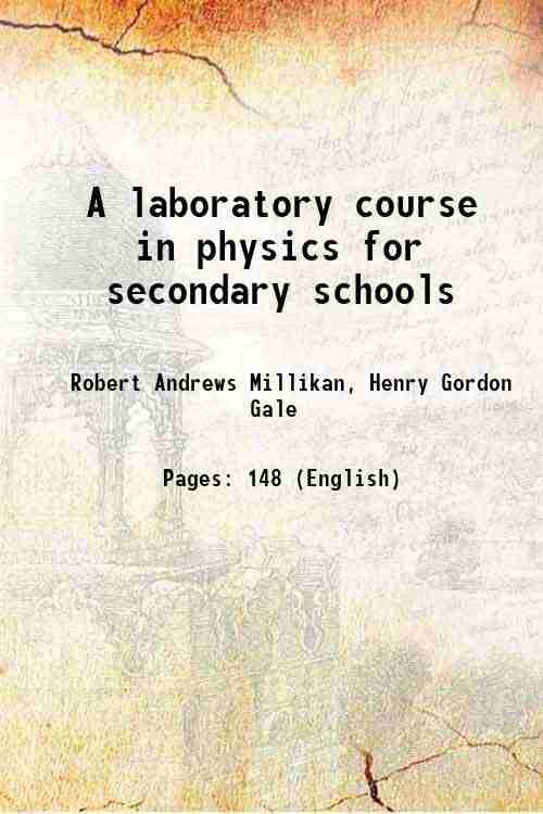 A laboratory course in physics for secondary schools 1906 A laboratory course in physics for secondary schools 1906