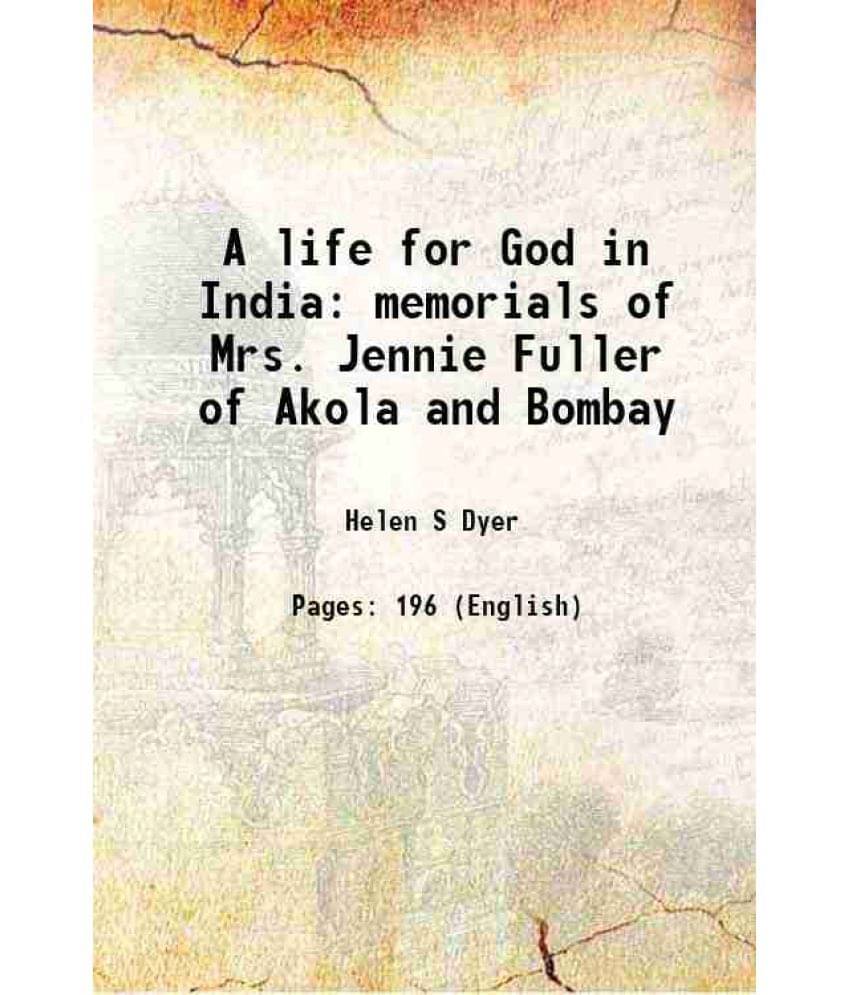     			A life for God in India memorials of Mrs. Jennie Fuller of Akola and Bombay 1903
