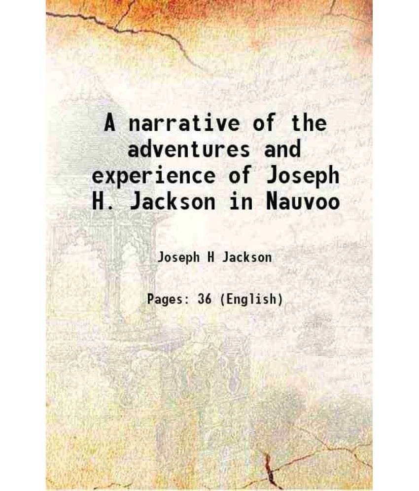A narrative of the adventures and experience of Joseph H. Jackson in Nauvoo 1960 A narrative of the adventures and experience of Joseph H. Jackson in Nauvoo 1960
