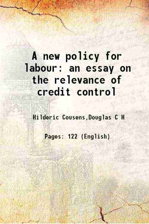 A new policy for labour an essay on the relevance of credit control 1921 A new policy for labour an essay on the relevance of credit control 1921