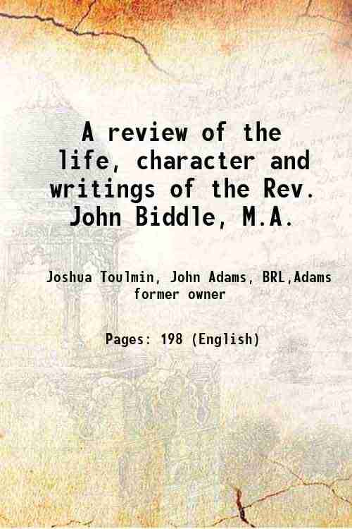     			A review of the life, character and writings of the Rev. John Biddle, M.A. 1789