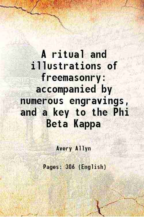     			A ritual and illustrations of freemasonry accompanied by numerous engravings, and a key to the Phi Beta Kappa