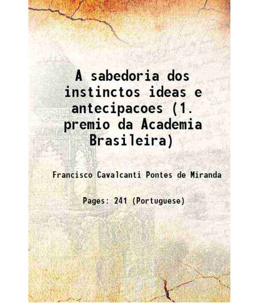     			A sabedoria dos instinctos ideas e antecipacoes (1. premio da Academia Brasileira) 1921