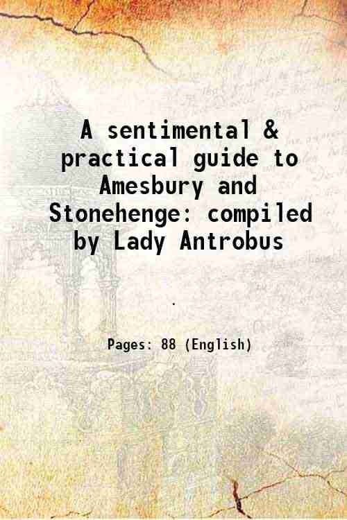 A sentimental & practical guide to Amesbury and Stonehenge compiled by Lady Antrobus 1908 A sentimental & practical guide to Amesbury and Stonehenge compiled by Lady Antrobus 1908