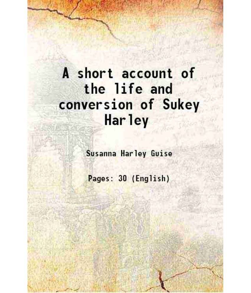 A short account of the life and conversion of Sukey Harley 1849 A short account of the life and conversion of Sukey Harley 1849
