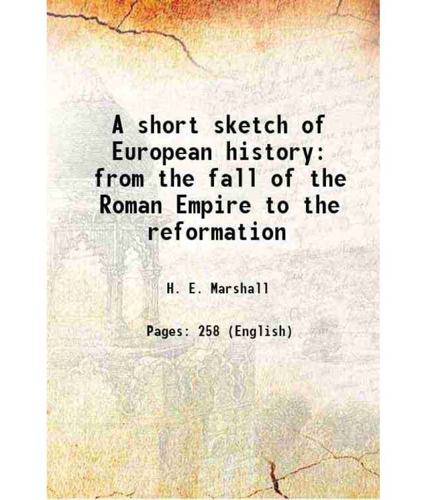     			A short sketch of European history from the fall of the Roman Empire to the reformation 1920
