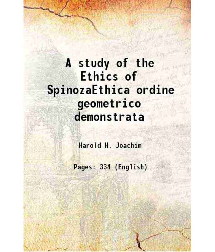A study of the Ethics of SpinozaEthica ordine geometrico demonstrata 1901 A study of the Ethics of SpinozaEthica ordine geometrico demonstrata 1901