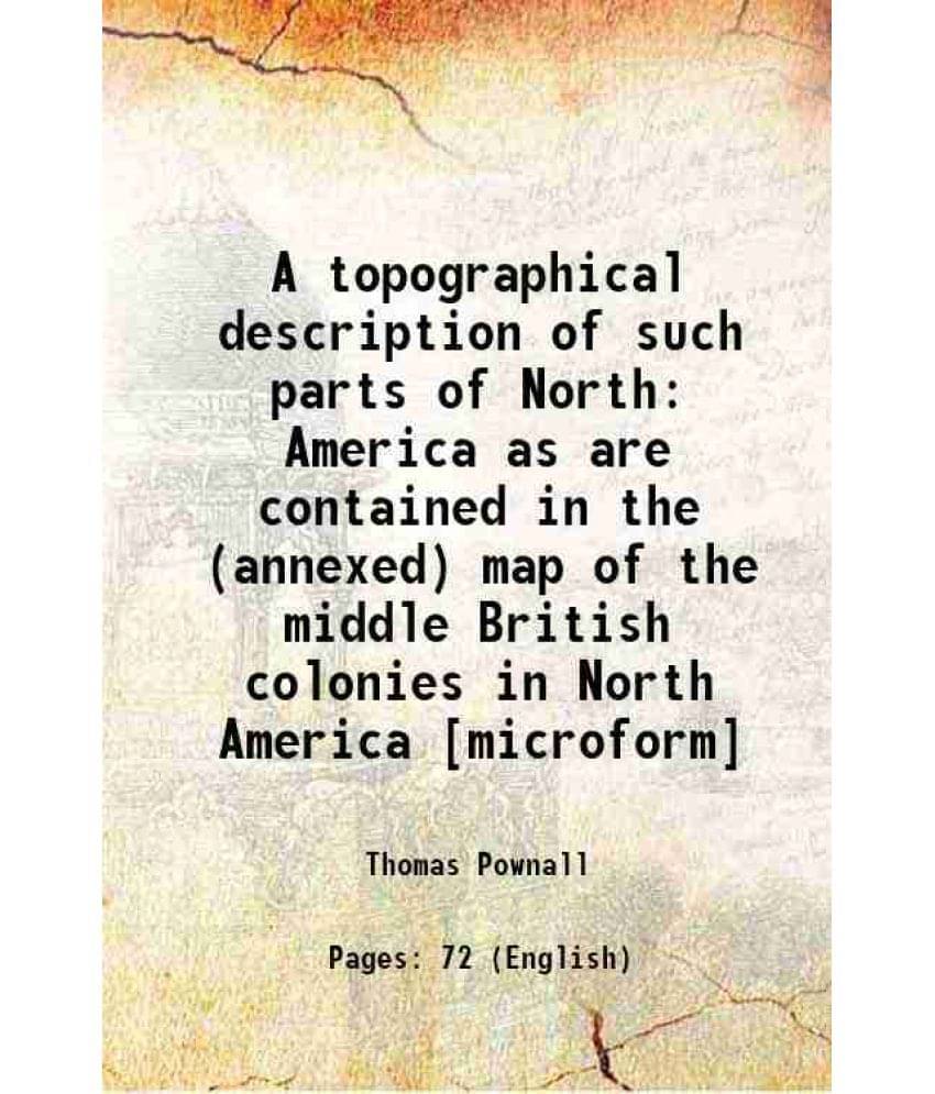     			A topographical description of such parts of North America as are contained in the (annexed) map of the middle British colonies in North America 1776