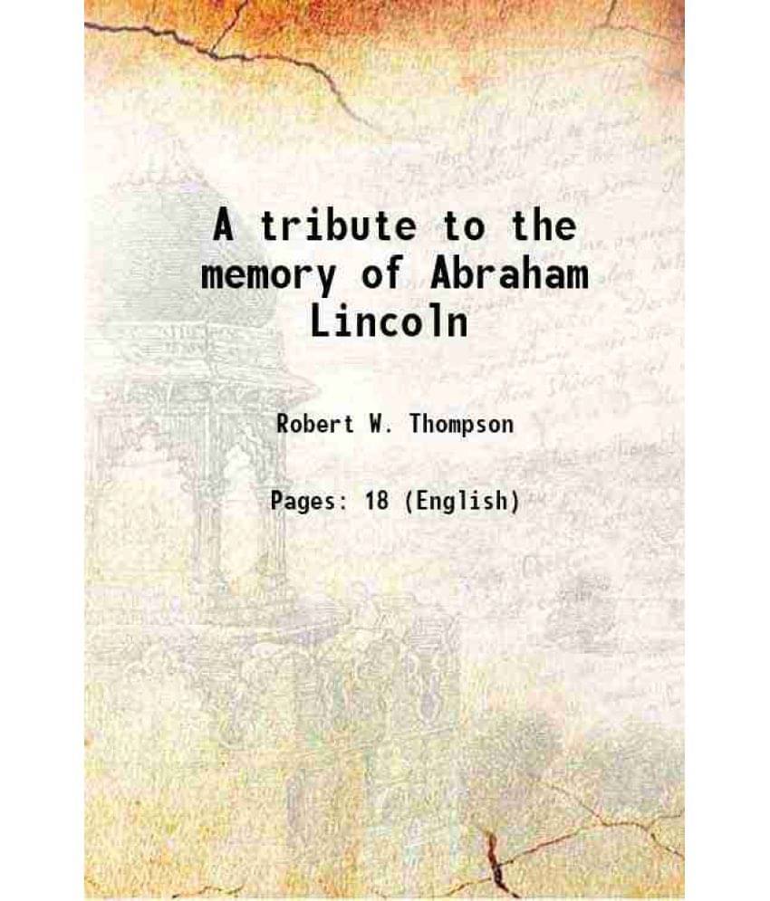     			A tribute to the memory of Abraham Lincoln 1906