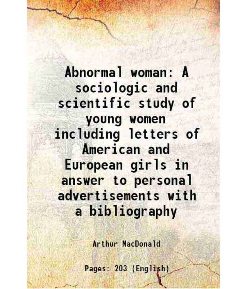 Abnormal woman A sociologic and scientific study of young women including letters of American and European girls in answer to personal advertisements     			Abnormal woman A sociologic and scientific study of young women including letters of American and European girls in answer to personal advertisements
