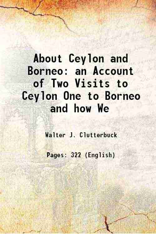     			About Ceylon and Borneo an Account of Two Visits to Ceylon One to Borneo and how We 1892