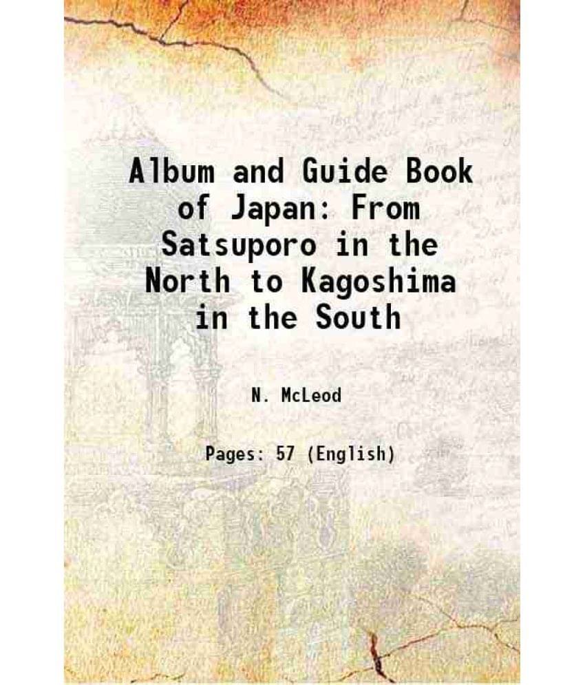 Album and Guide Book of Japan From Satsuporo in the North to Kagoshima in the South 1879 Album and Guide Book of Japan From Satsuporo in the North to Kagoshima in the South 1879