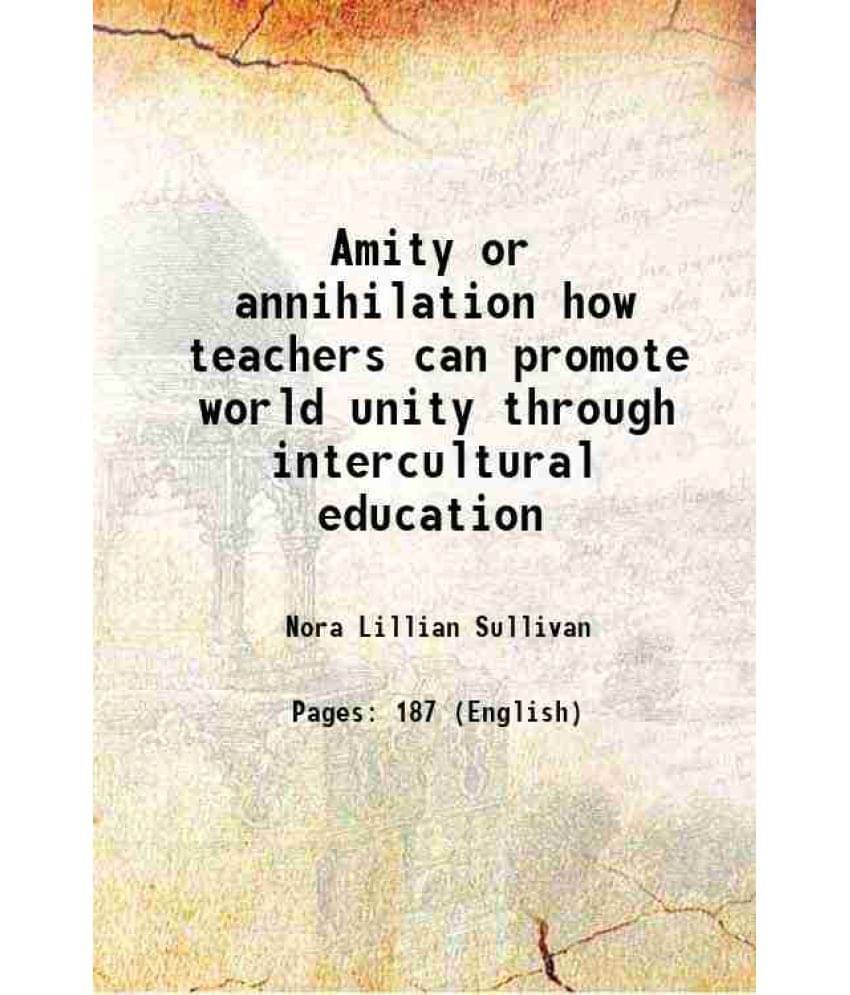 Amity or annihilation how teachers can promote world unity through intercultural education 1947 Amity or annihilation how teachers can promote world unity through intercultural education 1947