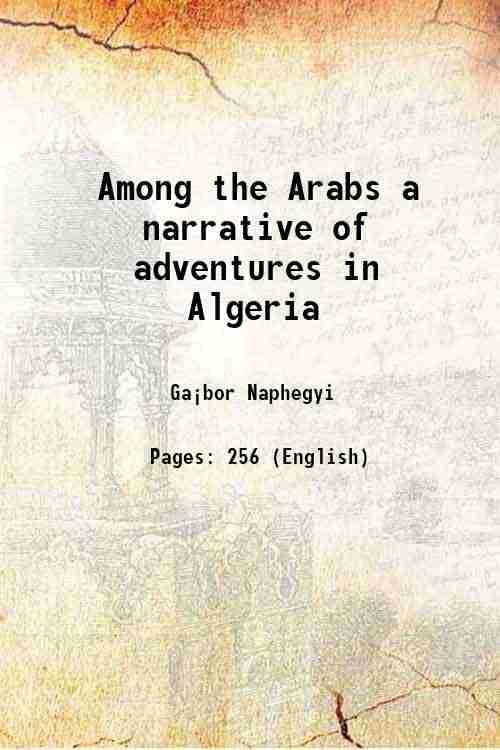 Among the Arabs a narrative of adventures in Algeria 1868 Among the Arabs a narrative of adventures in Algeria 1868