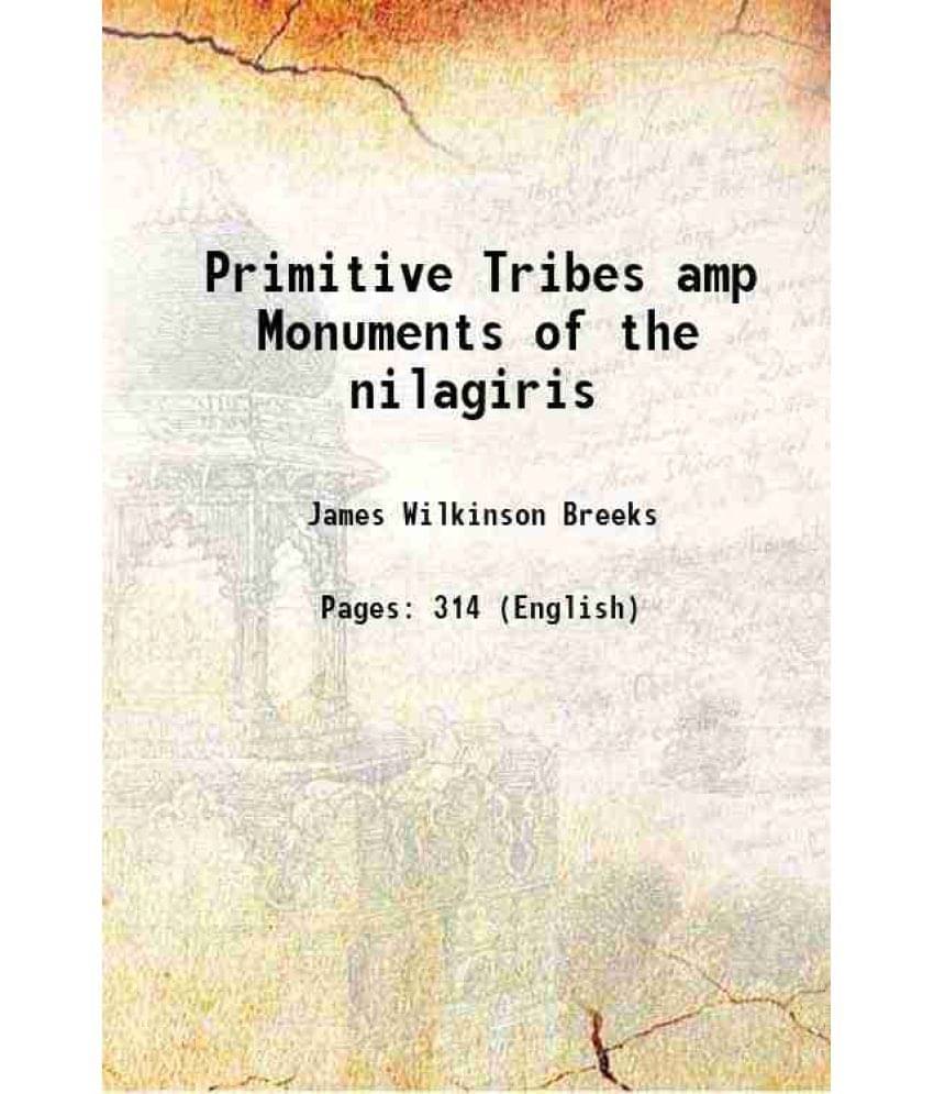 An Account of the Primitive Tribes and Monuments of the nilagiris 1873 An Account of the Primitive Tribes and Monuments of the nilagiris 1873