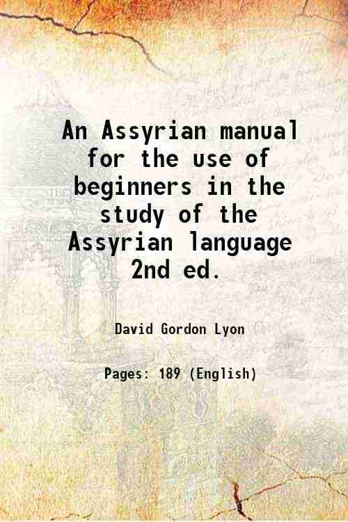     			An Assyrian manual for the use of beginners in the study of the Assyrian language 2nd ed. 1892