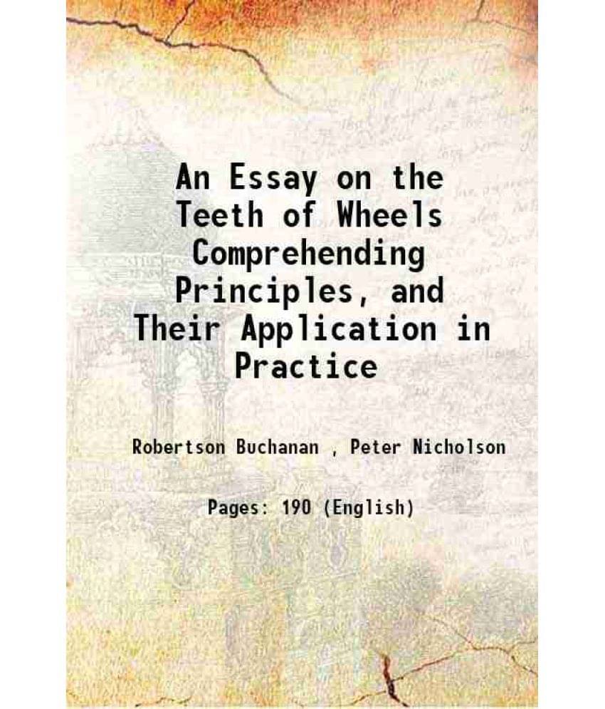     			An Essay on the Teeth of Wheels Comprehending Principles, and Their Application in Practice 1808