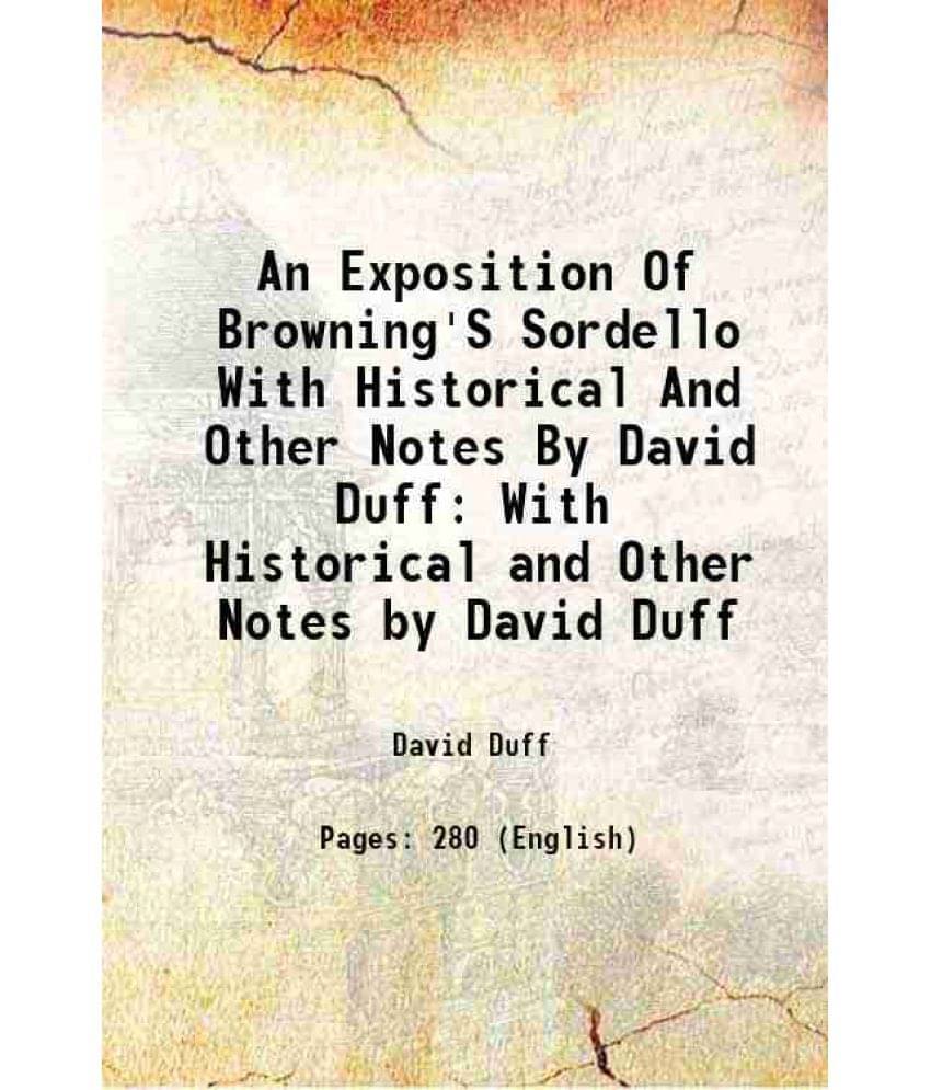 An Exposition Of Browning'S Sordello With Historical And Other Notes By David Duff With Historical and Other Notes by David Duff 1906 An Exposition Of Browning'S Sordello With Historical And Other Notes By David Duff With Historical and Other Notes by David Duff 1906