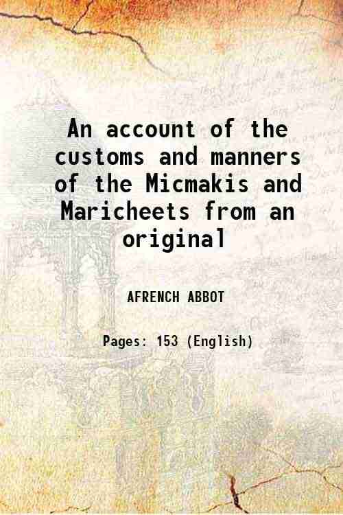 An account of the customs and manners of the Micmakis and Maricheets from an original 1758 An account of the customs and manners of the Micmakis and Maricheets from an original 1758