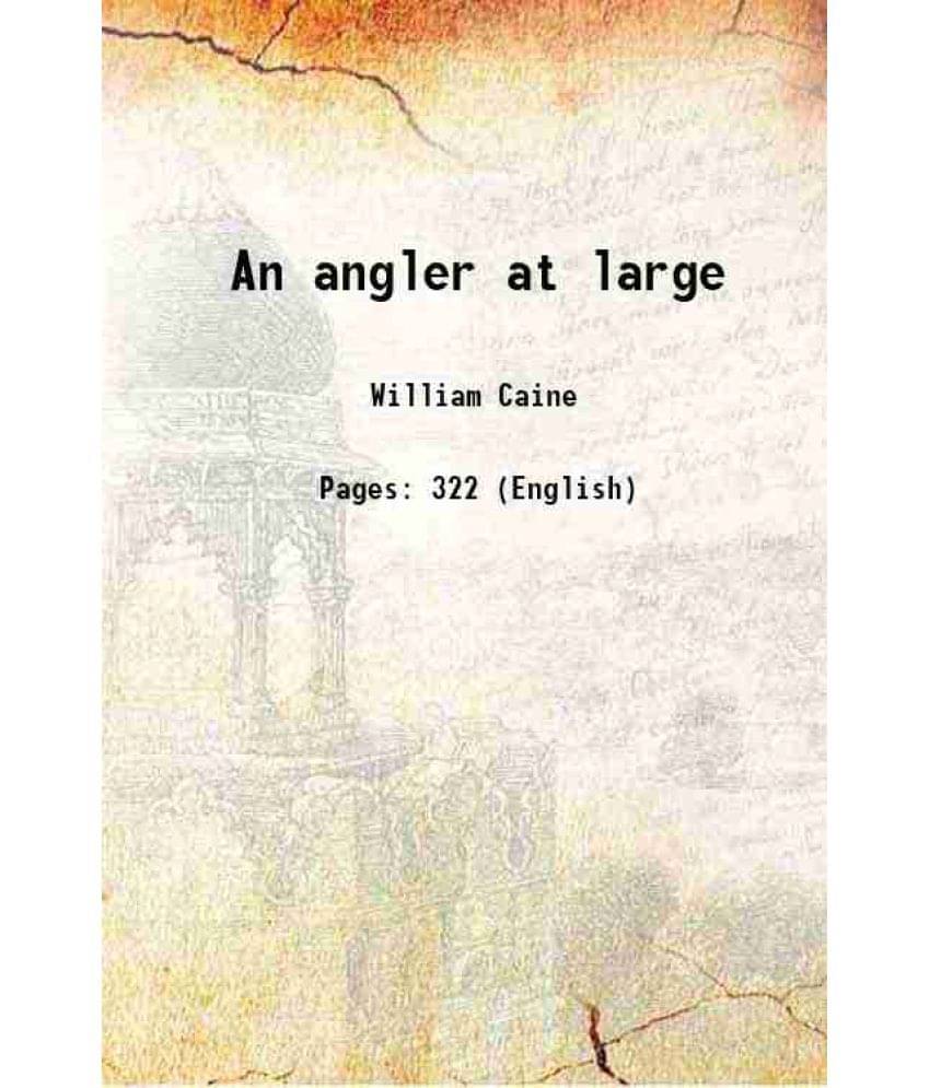     			An angler at large 1911