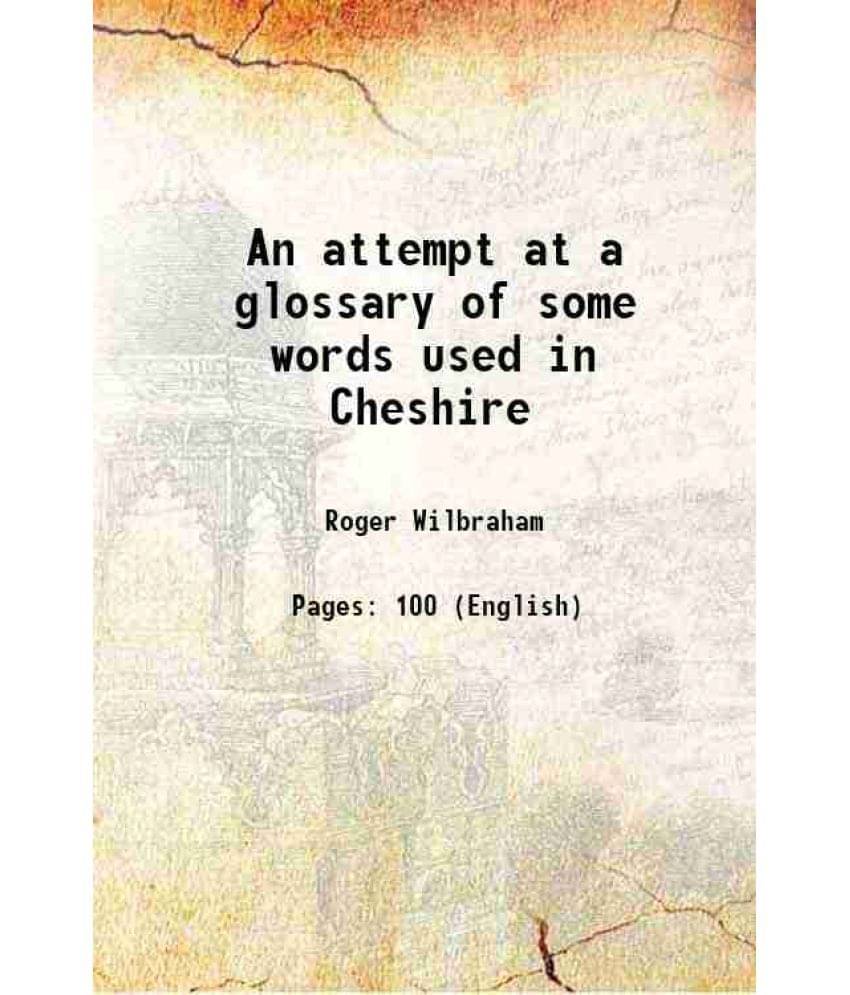 An attempt at a glossary of some words used in Cheshire 1820 An attempt at a glossary of some words used in Cheshire 1820