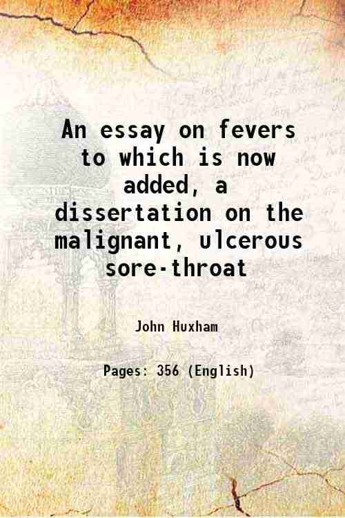 An essay on fevers to which is now added, a dissertation on the malignant, ulcerous sore-throat 1767 An essay on fevers to which is now added, a dissertation on the malignant, ulcerous sore-throat 1767
