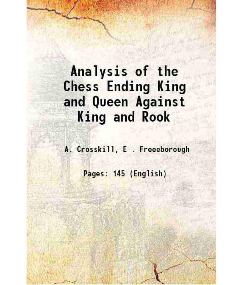 Analysis of the Chess Ending King and Queen Against King and Rook 1895 Analysis of the Chess Ending King and Queen Against King and Rook 1895