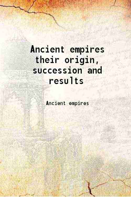 Ancient empires their origin, succession and results Ancient empires their origin, succession and results