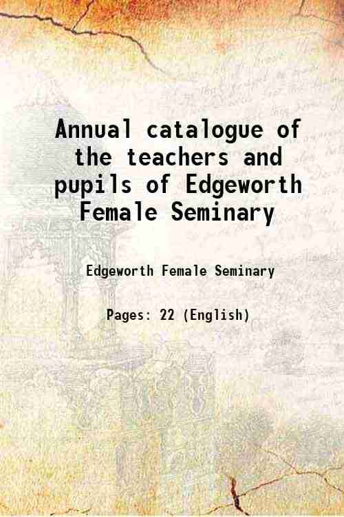 Annual catalogue of the teachers and pupils of Edgeworth Female Seminary 1854 Annual catalogue of the teachers and pupils of Edgeworth Female Seminary 1854